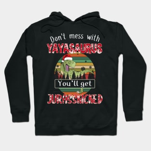 Don't Mess With Yayaisaurus You'll Get Jurasskicked Christmas Hoodie